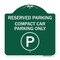 Signmission Reserved Parking Compact Car Parking W/ ParkingHeavy-Gauge Aluminum Sign, 18" x 18", GW-1818-23154 A-DES-GW-1818-23154 - alternate 1